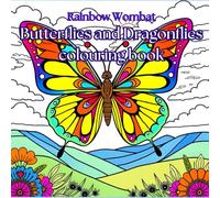 Rainbow Wombat Butterflies and Dragonflies Colouring Book: Ease your mind, relax and reduce stress