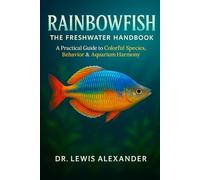 Rainbowfish: The Freshwater Handbook: A Practical Guide to Colorful Species, Behavior, and Aquarium Harmony