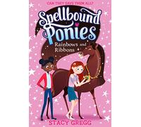 Rainbows and Ribbons: A Charming Children's Story of Magic and Pony Adventures: Book 5 (Spellbound Ponies)