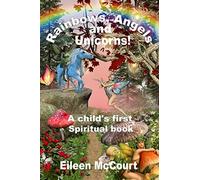 Rainbows, Angels and Unicorns: A Child's First Spiritual Book