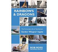 Rainbows & Dragons: The Fortunate Life of Yachtsman Gordon 'Wingnut' Ingate