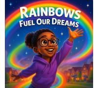 Rainbows Fuel Our Dreams