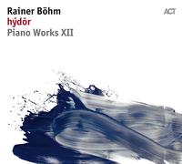 Rainer Boehm - Piano Works XII: Hydor