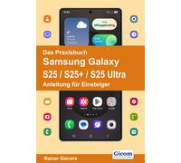 Rainer Gievers Das Praxisbuch Samsung Galaxy S25 / S25+ / S25 Ultra (Paperback)
