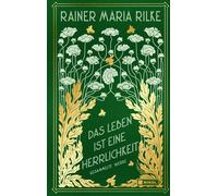 Rainer Maria Ri Das Leben ist eine Herrlichkeit: Gesammelte Werke: Ca (Hardback)