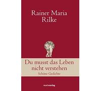 Rainer Maria Ri Du musst das Leben nicht verstehen: Schöne Gedichte ( (Hardback)