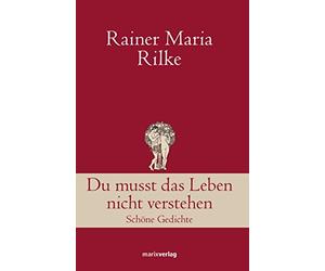 Rainer Maria Ri Du musst das Leben nicht verstehen: Schöne Gedichte ( (Hardback)