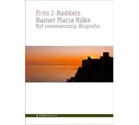 Rainer Maria Rilke: Byt niezmierzony. Biografia