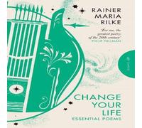 Rainer Maria Rilke Change Your Life: Essential Poems Paperback Book Rainer Maria Rilke Multicolor