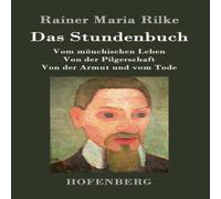 Rainer Maria Rilke Das Stundenbuch:Vom monchischen Leben / Von der Pilgerschaft / Von Rainer Maria Rilke Multicolor