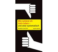 Rainer Sachse Wie ruiniere ich mein Leben - und zwar systematisch (Paperback)
