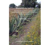 Rainfed Altepetl : Modeling institutional and subsistence agriculture in ancient Tepeaca, Mexico