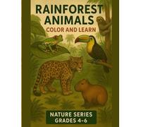 Rainforest Animals: Color and Learn: Nature Series Grades 4 - 6 Coloring Book Educational Text