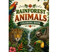 Rainforest Animals Coloring Book: Detailed Jungle Wildlife, Exotic Creatures and Tropical Foliage Scenes for Adults