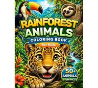 Rainforest Animals Coloring Book for Kids: 50+ Amazing Rainforest Animals and Fun Facts | A Tropical Wildlife Coloring Adventure (Tropical Birds Coloring Series for Kids)