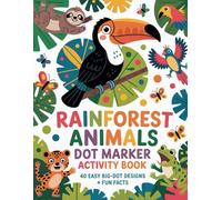 Rainforest Animals Dot Marker Activity Book for Kids: 40 Fun Big-Dot Coloring Pages with Cute Jungle Creatures, Easy Designs & Educational Facts | ... Preschool & Toddlers (Dot & Discover™ Series)