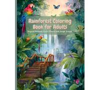 Rainforest Coloring Book for Adults: Tropical Animals, Exotic Plants and Jungle Scenes for Relaxation and Stress Relief