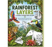 Rainforest Layers: A Science Coloring Book for Kids: Discover Rainforest Animals, Plants, and Ecosystems While You Color