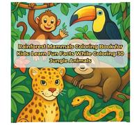 Rainforest Mammals Coloring Book for Kids: Learn Fun Facts While Coloring 30 Jungle Animals: Color and Discover 30 Amazing Rainforest Creatures - ... Around the World - Ready for You to Color!)