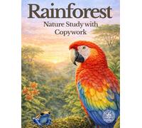 Rainforest Nature Study Workbook for Kids: Exploring Rainforest Layers, Animals, Diagrams, and Copywork (The Nature Study Copywork Series)