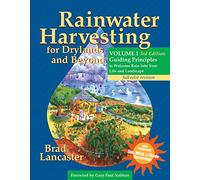 Rainwater Harvesting for Drylands and Beyond, Volume 1: Guiding Principles to Welcome Rain Into Your Life and Landscape, 3rd Edition