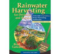 Rainwater Harvesting for Drylands and Beyond, Volume 2, 2nd Edition : Water-Harvesting Earthworks