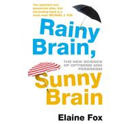 Rainy Brain, Sunny Brain : The New Science of Optimism and Pessimism
