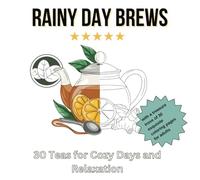 Rainy Day Brews: 30 Teas for Cozy Days and Relaxation: with a treasure trove of 30 coloring pages for adults