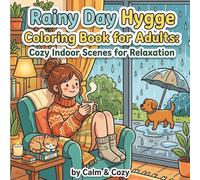 Rainy Day Hygge Coloring Book for Adults: Cozy Indoor Scenes for Relaxation, Comfort & Stress Relief (Calm & Cozy™ Coloring Book Collection)