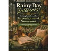 Rainy Day Interiors Coloring Book for Adults: Greenhouses & Sunrooms: 50 Relaxing Botanical Interiors for Stress Relief (Rainy Day Interiors Coloring Collection)
