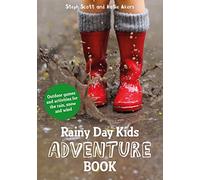 Rainy Day Kids Adventure Book : Outdoor games and activities for the wind, rain and snow