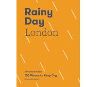 Rainy Day London : A Practical Guide: 100 Places to Keep Dry