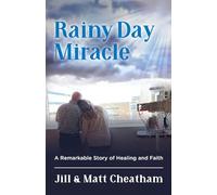 Rainy Day Miracle: A Remarkable Story of Healing and Faith
