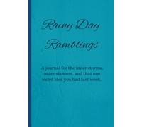Rainy Day Ramblings: A journal for the inner storms, outer showers, and that one weird idea you had last week.
