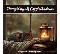 Rainy Days & Cozy Windows Grayscale Coloring Book: 40+ Peaceful Indoor Scenes, Rainy Views, and Quiet Moments for Adult Relaxation