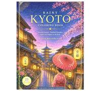 Rainy Kyoto Coloring Book: Peaceful Streets, Timeless Temples, and Cozy Nights in the Rain (Rainy Japan)