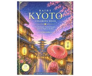 Rainy Kyoto Coloring Book: Peaceful Streets, Timeless Temples, and Cozy Nights in the Rain (Rainy Japan)