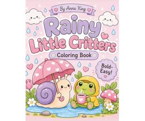 Rainy Little Critters: Bold & Easy Kawaii Coloring Book with Cozy Bugs, Frogs, Snails, Puddles, Umbrellas, and Cute Rainy Day Scenes