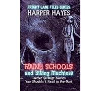 Rainy Schools and Biting Machines: Twelve Strange Stories You Shouldn't Read in the Dark: 2 (Fright Lane Files)