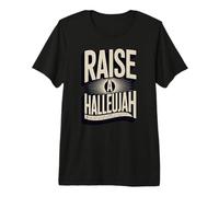 Raise a Hallelujah Premium T-Shirt