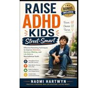 Raise ADHD Kids Street-Smart: Effective Parenting Techniques to Improve Attention, Decision-Making, and Life Skills in Neurodiverse Youth.
