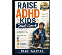 Raise ADHD Kids Street-Smart: Effective Parenting Techniques to Improve Attention, Decision-Making, and Life Skills in Neurodiverse Youth.