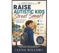 Raise Autistic Kids Street Smart: Building Confidence, Awareness, and Independence
