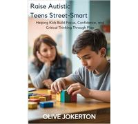 Raise Autistic Teens Street -Smart: Helping Kids Build Focus, Confidence, and Critical Thinking Through Play