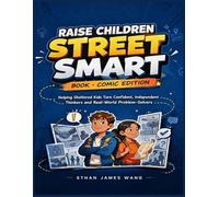 RAISE CHILDREN STREET SMART BOOK COMIC EDITION: Helping Sheltered Kids Turn Confident, Independent Thinkers and Real-World Problem- Solvers