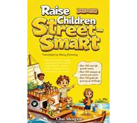 Raise Children Street-Smart (First Edition): Raise Emotionally Strong, Mentally Sharp, and Courageous Kids Who Know What to Do Even When You’re Not There