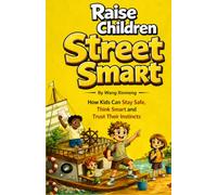 RAISE CHILDREN STREET SMART: HOW KIDS CAN STAY SAFE, THINK SMART AND TRUST THEIR INSTINCTS