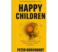 Raise Happy Children: What Evolution Tells You About Your Child’s Emotions
