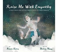 Raise Me With Empathy: A Must Read Love Letter From a Child to their Parents