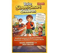 RAISE STREET-SMART CHILDREN: Practical Lessons to Build Confidence, Awareness, and Resilience in a Complex World